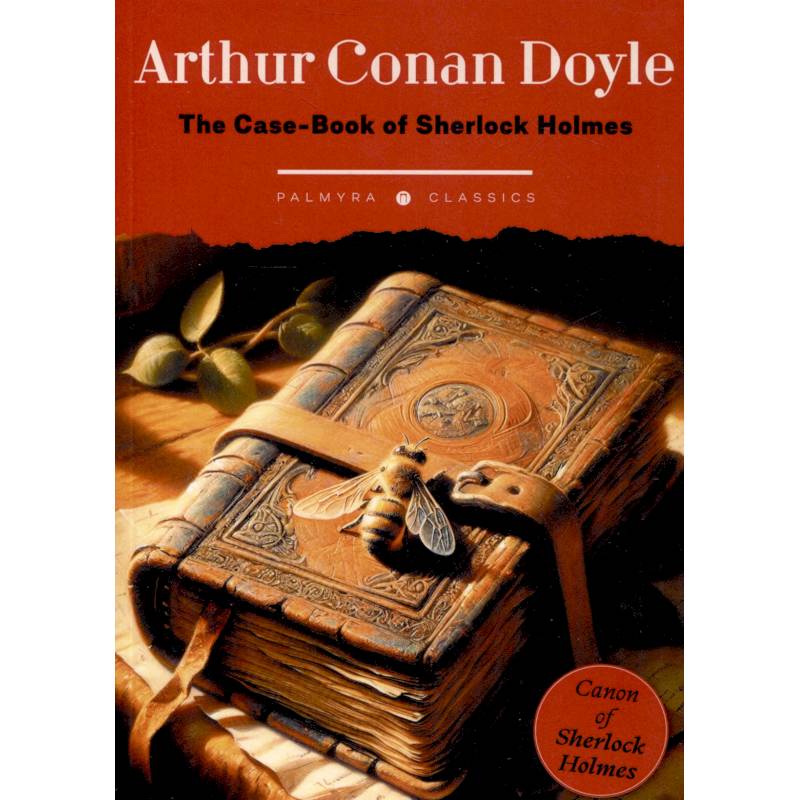 The Case-Book of Sherlock Holmes The Case-Book of Sherlock Holmes