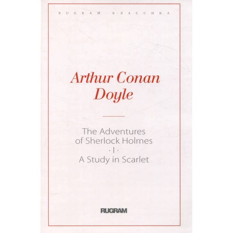 The Adventures of Sherlock Holmes I. A Study in Scarlet The Adventures of Sherlock Holmes I. A Study in Scarlet