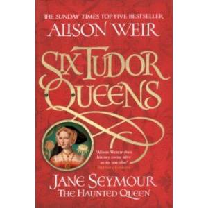 Six Tudor Queens: Jane Seymour, The Haunted Queen