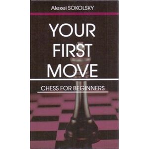 Your first move. Chess for beginners (на английском языке) Your first move. Chess for beginners (на английском языке)