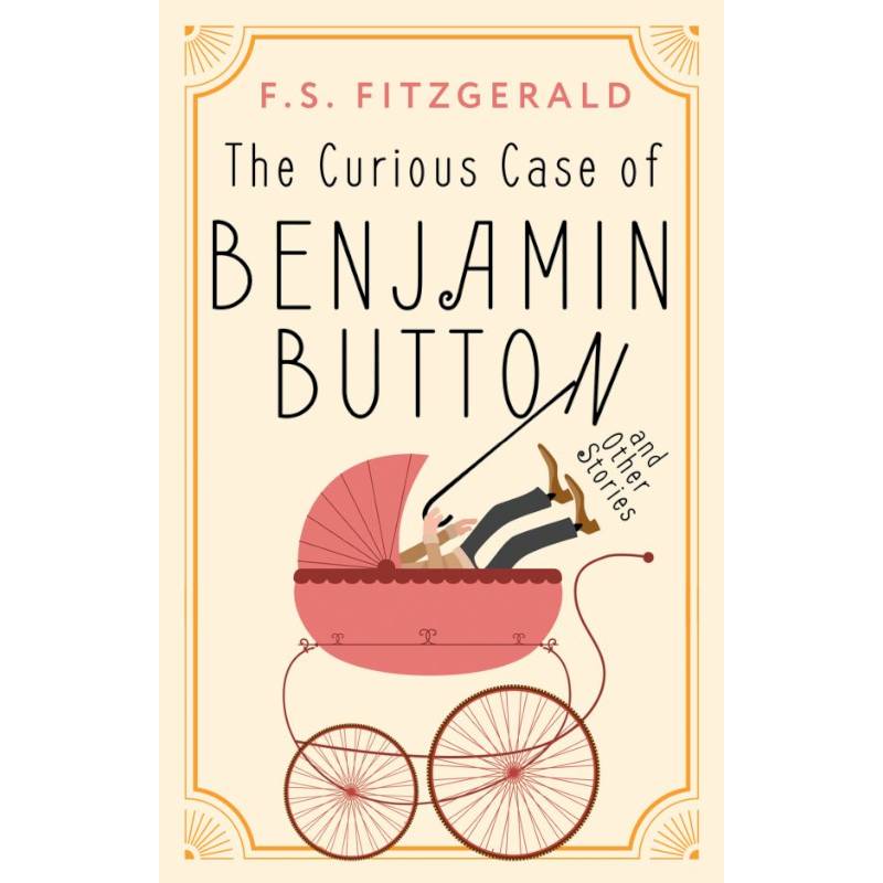 The Curious Case of Benjamin Button and Other Stories The Curious Case of Benjamin Button and Other Stories