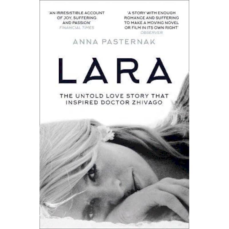 Lara: The Untold Love Story That Inspired Doctor Zhivago Lara: The Untold Love Story That Inspired Doctor Zhivago