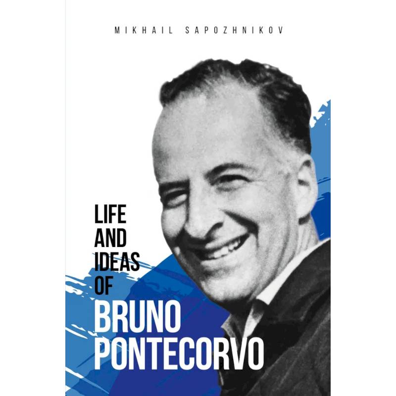 Life and ideas of Bruno Pontecorvo Life and ideas of Bruno Pontecorvo