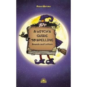 A Witch’s Guide to Spelling. Sounds and Letters A Witch’s Guide to Spelling. Sounds and Letters