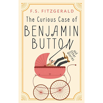 The Curious Case of Benjamin Button and Other Stories The Curious Case of Benjamin Button and Other Stories